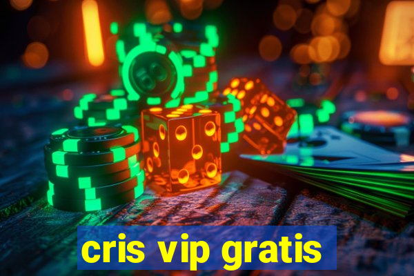 cris vip gratis